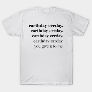 Earthday errday. T-Shirt